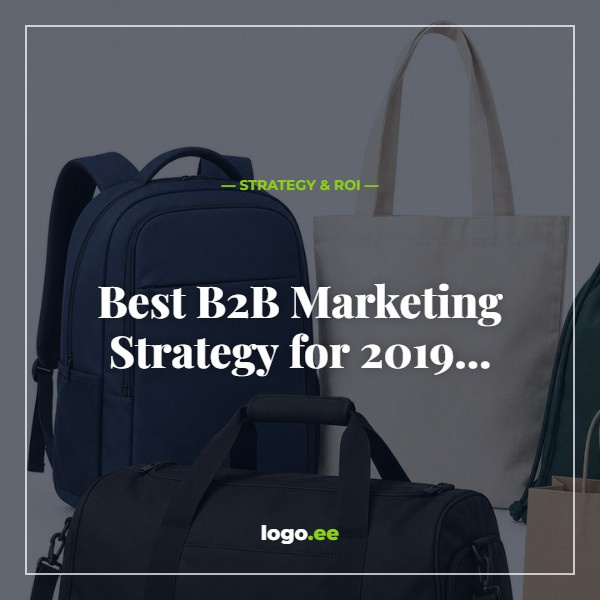 Best B2B Marketing Strategy for 2019 are corporate gifts