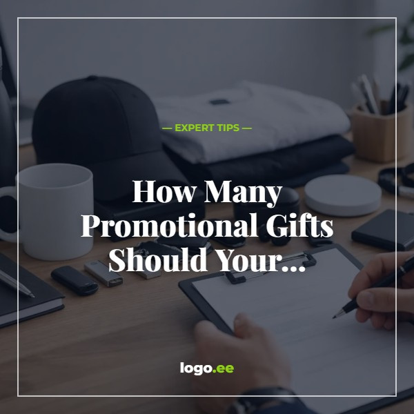 How Many Promotional Gifts Should Your Company Order?