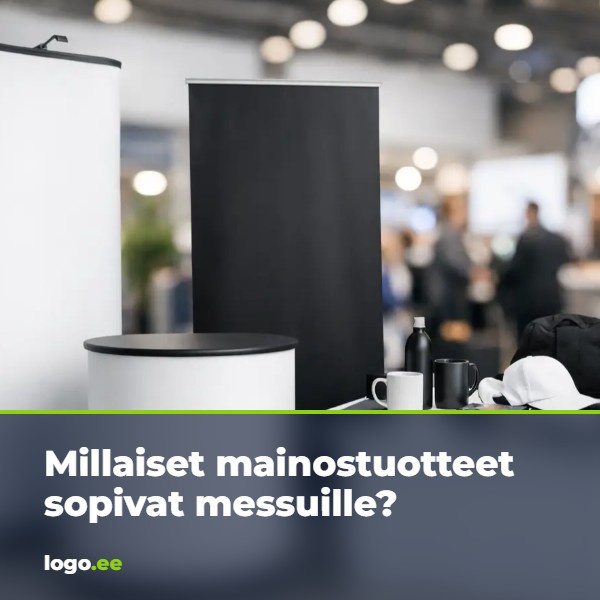 Millaiset mainostuotteet sopivat messuille?